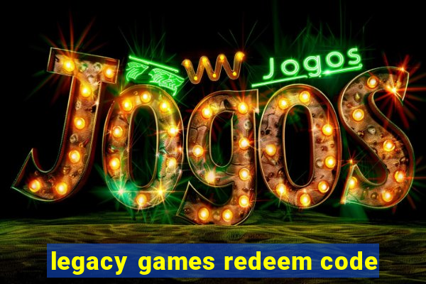 legacy games redeem code